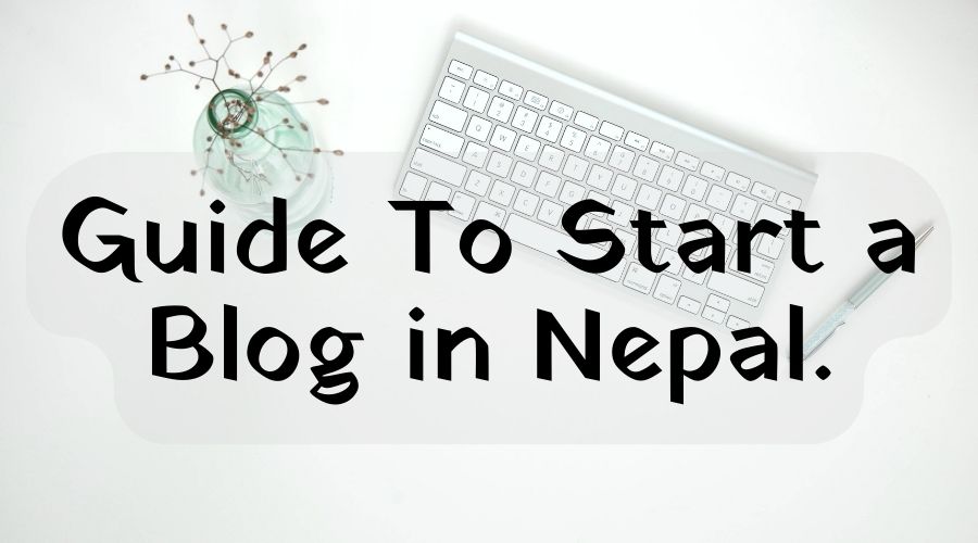 How To Start a Blog in Nepal
