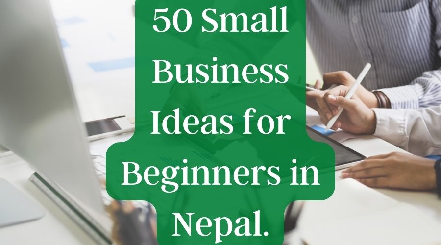 50 Small Business Ideas for Beginners in Nepal